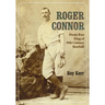 Roger Connor: Home Run King of 19th Century Baseball