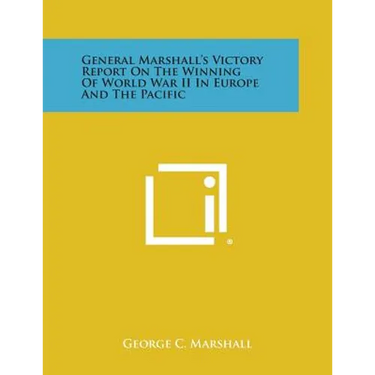 General Marshall's Victory Report on the Winning of World War II in Europe and the Pacific