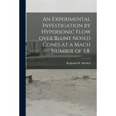 An Experimental Investigation by Hypersonic Flow Over Blunt Nosed Cones at a Mach Number of 5.8.