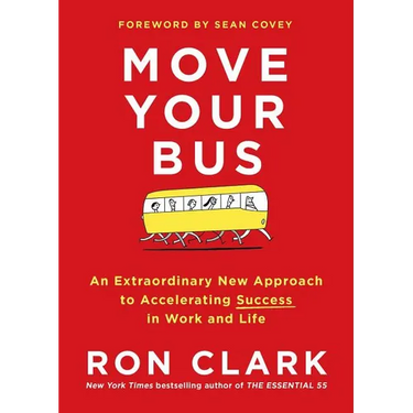 Move Your Bus: An Extraordinary New Approach to Accelerating Success in Work and Life