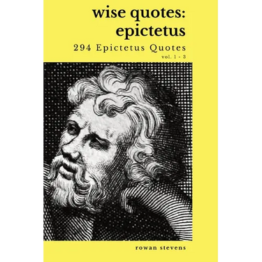 Wise Quotes - Epictetus (294 Epictetus Quotes): Greek Stoic Philosophy Quote Collections Epicurean