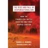 The Rise and Fall of Dispensationalism: How the Evangelical Battle Over the End Times Shaped a Nation