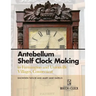 Antebellum Shelf Clock Making in Farmington and Unionville Villages, Connecticut