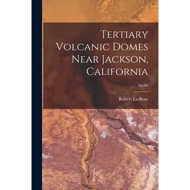 Tertiary Volcanic Domes Near Jackson, California; No.60