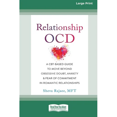 Relationship OCD: A CBT-Based Guide to Move Beyond Obsessive Doubt, Anxiety, and Fear of Commitment in Romantic Relationships [Large Print 16 Pt Editi