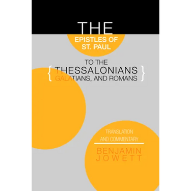Epistles of St. Paul to the Thessalonians, Galatians, and Romans: Translation and Commentary