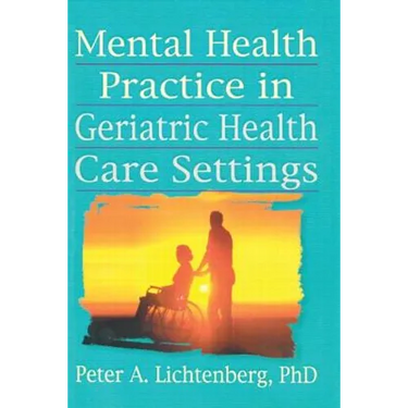 Mental Health Practice in Geriatric Health Care Settings