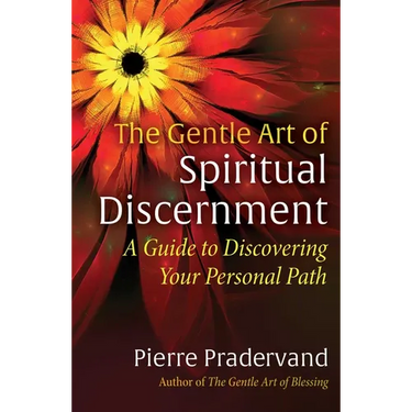 The Gentle Art of Spiritual Discernment: A Guide to Discovering Your Personal Path