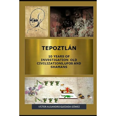 Tepoztlán 10 Years of Investigation Old Civilizations, UFOs and Shamans