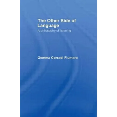 The Other Side of Language: A Philosophy of Listening