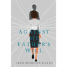 Against My Father's Will: A Memoir