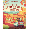 Lonely Planet Epic Road Trips of the Americas: 200 Amazing Driving Adventures Expert Tips & Travel Planning Advice Easy & Challenging Drives Beautiful