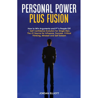 Personal Power Plus Fusion. How to Win Arguments and P**s People Off + Self Confidence Evolution for Single Men. The #1 Source for Influence, Success,