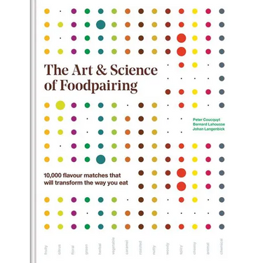 The Art and Science of Foodpairing: 10,000 Flavour Matches That Will Transform the Way You Eat