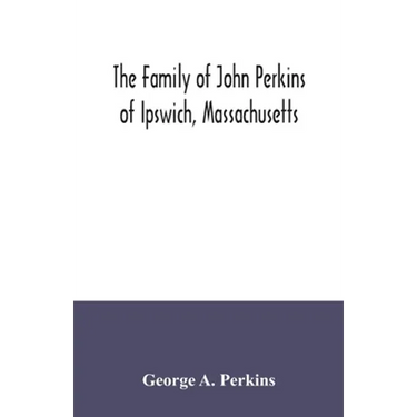 The family of John Perkins of Ipswich, Massachusetts