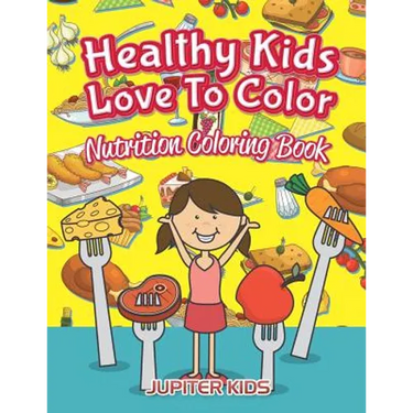 Healthy Kids Love To Color: Nutrition Coloring Book