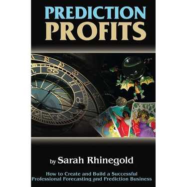 Prediction Profits: How to create and build a successful professional forecasting and prediction business.