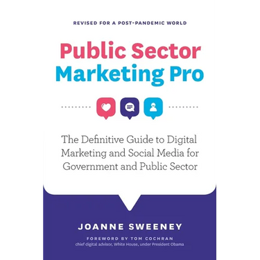 Public Sector Marketing Pro: The Definitive Guide to Digital Marketing and Social Media for Government and Public Sector - Revised for a Post Pandemic