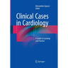 Clinical Cases in Cardiology: A Guide to Learning and Practice