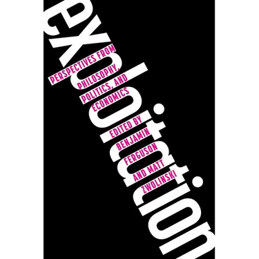 Exploitation: Perspectives from Philosophy, Politics, and Economics