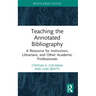 Teaching the Annotated Bibliography: A Resource for Instructors, Librarians, and Other Academic Professionals