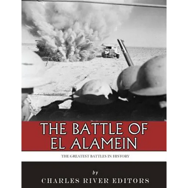 The Greatest Battles in History: The Battle of El Alamein