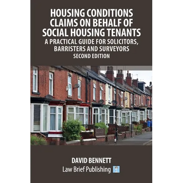 Housing Conditions Claims on Behalf of Social Housing Tenants - A Practical Guide for Solicitors, Barristers and Surveyors - Second Edition