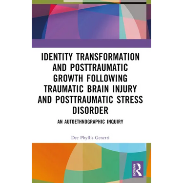 Identity Transformation and Posttraumatic Growth Following Traumatic Brain Injury and Posttraumatic Stress Disorder: An Autoethnographic Inquiry