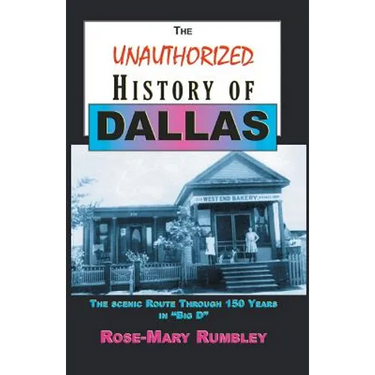 The Unauthorized History of Dallas: The Scenic Route Through 150 Years in "Big D"