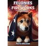 Felonies and Fireworks: Whiskey Dog Mystery #5