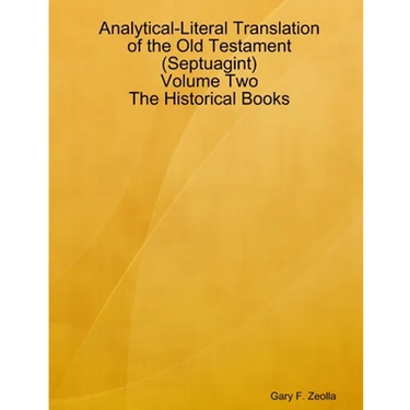 Analytical-Literal Translation of the Old Testament (Septuagint) - Volume Two - The Historical Books