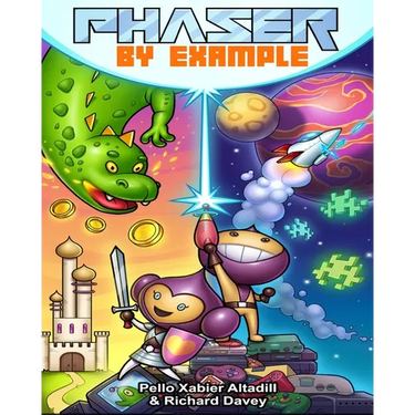 Phaser by Example: Learn to create HTML video games with JavaScript