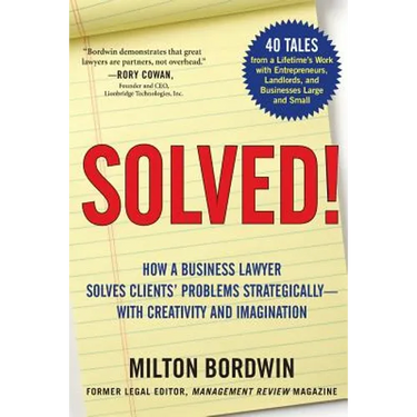 Solved !: How a Business Lawyer Solves Clients' Problems Strategically -- With Creativity and Imagination