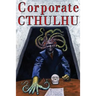 Corporate Cthulhu: Lovecraftian Tales of Bureaucratic Nightmare