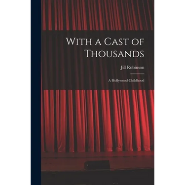 With a Cast of Thousands; a Hollywood Childhood