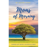Moms of Morning: Finding Joy After a Season of Grief