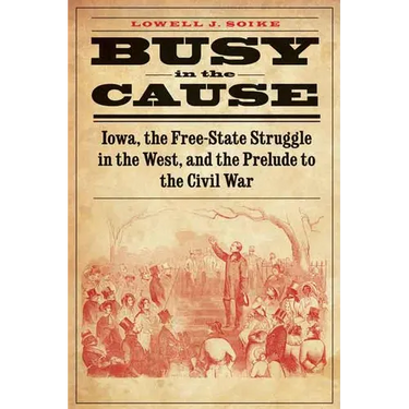 Busy in the Cause: Iowa, the Free-State Struggle in the West, and the Prelude to the Civil War