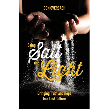 Being Salt and Light: Bringing Truth and Hope to a Lost Culture