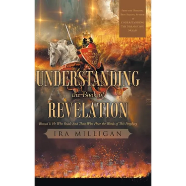 Understanding the Book of Revelation: Blessed Is He Who Reads And Those Who Hear the Words of This Prophecy