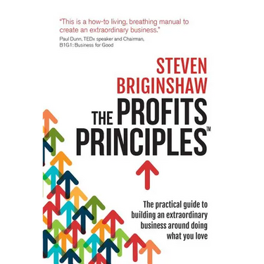 The Profits Principles - The practical guide to building an extraordinary business around doing what you love