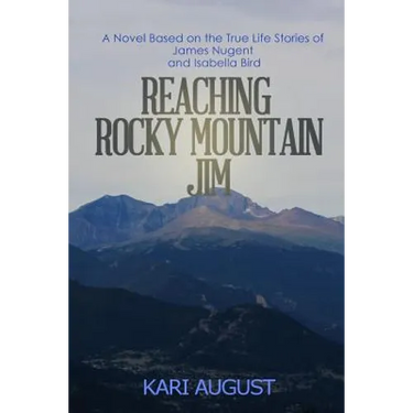 Reaching Rocky Mountain Jim: A Novel Based on the True Life Stories of James Nugent and Isabella Bird