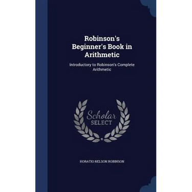 Robinson's Beginner's Book in Arithmetic: Introductory to Robinson's Complete Arithmetic