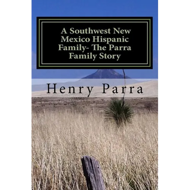 A Southwest New Mexico Hispanic Family: The Parra Family Story