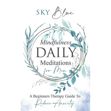 Mindfulness Daily Meditations For Men: A Beginner's Therapy Guide To Reduce Anxiety