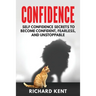 Confidence: Self Confidence Secrets to Become Confident, Fearless, and Unstoppable