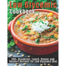 Low Glycemic Cookbook: 200+ Breakfast, Lunch, Dinner and Dessert Recipes for Low Glycemic Diet