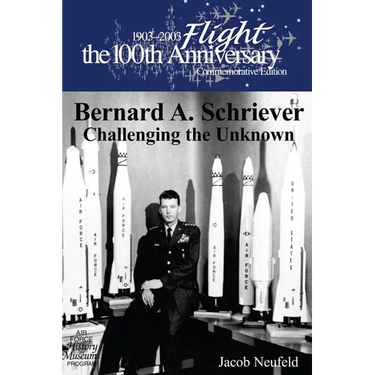 Bernard A. Schriever: Challenging the Unknown
