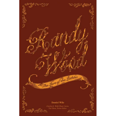 Randy Wood: The Lore of the Luthier