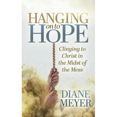 Hanging Onto Hope: Clinging to Christ in the Midst of the Mess