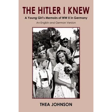 The Hitler I Knew: A Young Girl's Memoirs of WW II in Germany